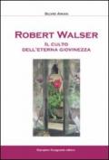Robert Walser. Il culto dell'eterna giovinezza