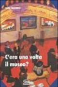 C'era una volta il museo?