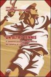 Un altro tennis. Il cammino psicofisico dell'allievo dai quattro ai sedici anni. Ediz. illustrata