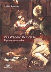 Caravaggio in Sicilia. Il percorso smarrito