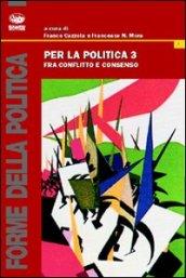 Per la politica. 3.Fra conflitto e consenso