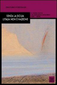 Senza la Sicilia l'Italia non è nazione. La destra storica e la costruzione dello Stato (1861-1876)