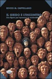 Il grido e l'incontro. Due figure per ripensare la modernità