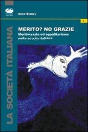 Merito? No, grazie. Meritocrazia ed egualitarismo nella scuola italiana