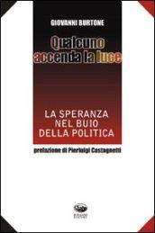 Qualcuno accenda la luce. La speranza nel buio della politica