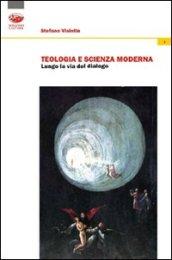 Teologia e scienza moderna. Lungo la via del dialogo