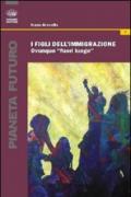 I figli dell'immigrazione. Ovunque «fuori luogo»