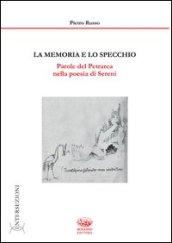 La memoria e lo specchio. Parole del Petrarca nella poesia di Sereni. Ediz. illustrata