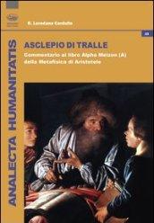 Asclepio di Tralle. Commentario al libro «Alpha Meizon» della Metafisica di Aristotele