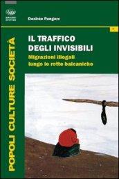 Il traffico degli invisibili. Migrazioni illegali lungo le rotte balcaniche