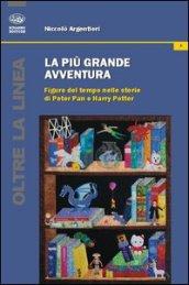 La più grande avventura. Figure del tempo nelle storie di Peter Pan e Harry Potter