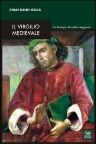 Il Virgilio medievale. Tra filologia, filosofia e leggenda