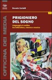 Prigioniero del sogno. Linguaggi al confine tra letteratura, cinema e musica