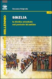 Sikelia. La Sicilia orientale nel periodo bizantino