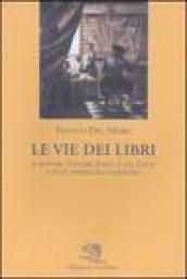 Le vie dei libri. Scrittori, editori, poeti, cani, gatti e altri animali da compagnia