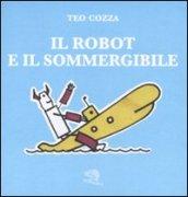 Il robot e il sommergibile. Ediz. illustrata