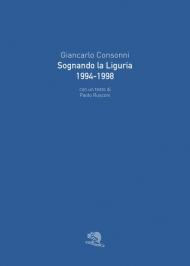 Sognando la Liguria 1994-1998. Ediz. illustrata