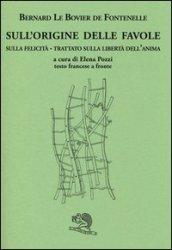 Sull'origine delle favole-Sulla felicità-Trattato sulla libertà dell'anima. Testo francese a fronte. Ediz. bilingue