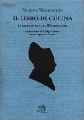 Il libro di cucina. Le ricette di casa Washington. Testo inglese a fronte