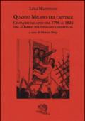 Quando Milano era capitale. Cronache milanesi dal 1796 al 1824 dal «Diario politico-ecclesiastico»