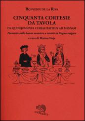 Cinquanta cortesie da tavola. De quinquaginta curialitatibus ad mensam. Poemetto sulle buone maniere a tavola in lingua volgare