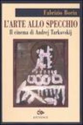 Arte allo specchio. Il cinema di Andrej Tarkovskij (L')