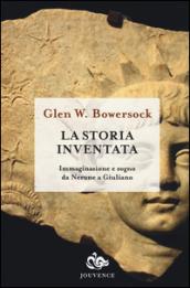 La storia inventata. Immaginazione e sogno da Nerone a Giuliano