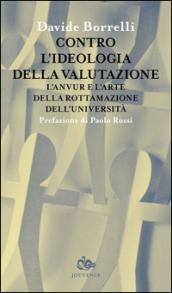 Contro l'ideologia della valutazione. L'Anvur e l'arte della rottamazione dell'università