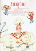 Babbo chef. Grande cucina per piccole donne e piccoli uomini