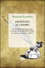 Archivisti al lavoro. La tradizione documentaria a Verona nei secoli XVII e XVIII, tra chiesa, monastero e officio