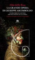 La grande opera di Giuseppe Arcimboldo. Un discorso sul metodo per non iniziati all'alchimia