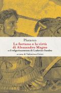 La fortuna o la virtù di Alessandro Magno e il volgarizzamento di Ludovico Sandeo. Con traduzione latina a fronte. Ediz. critica