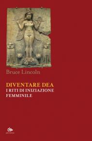 Diventare dea. I riti di iniziazione femminile