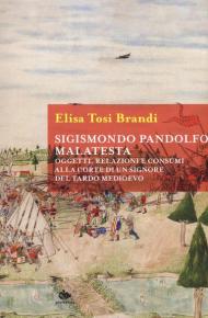 Sigismondo Pandolfo Malatesta. Oggetti, relazioni e consumi alla corte di un signore del tardo Medioevo