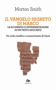 Il Vangelo segreto di Marco. La scoperta e l'interpretazione di un testo apocrifo. Un volto inedito e sconcertante di Gesù