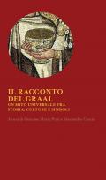 Il racconto del Graal. Un mito universale fra storia, cultura e simboli