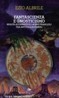 Fantascienza e gnosticismo. Realtà alternative e mondi paralleli tra antico e moderno