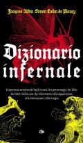 Dizionario infernale. Repertorio universale degli esseri, dei personaggi, dei libri, dei fatti e delle cose che riferisconsi alle apparizioni, alle divinazioni, alla magia