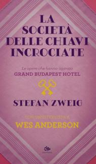 La società delle chiavi incrociate. Le opere che hanno ispirato «Grand Budapest Hotel». Con un'intervista a Wes Anderson