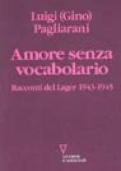 Amore senza vocabolario. Racconti del lager 1943-1945 e altri scritti