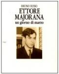 Ettore Majorana. Un giorno di marzo