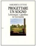 Progettare un sogno. Letteratura e giardino in Germania