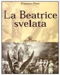 La Beatrice svelata. Preparazione alla intelligenza di tutte le opere di Dante Alighieri