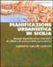 Pianificazione urbanistica in Sicilia. Manuale di pianificazione urbanistica di edilizia e di sanatoria delle opere abusive. Legislazione regionale e nazionale