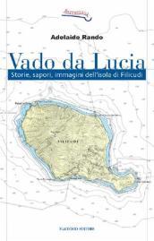 Vado da Lucia. Storie, sapori, immagini dell'isola di Filicudi