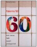 Palermo '60. Arti visive: fatti, luoghi, protagonisti
