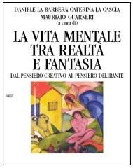 La vita mentale tra realtà e fantasia. Dal pensiero creativo al pensiero delirante