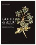 Gioielli di Sicilia. Gemme e ori, smalti e argenti coralli e perle, uno scrigno preziosissimo ricolmo di monili