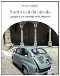 Nostro mondo piccolo. Viaggio di un cronista nelle Madonie