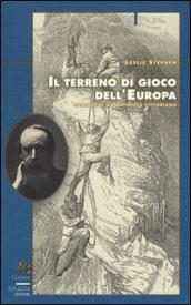 Il terreno di gioco dell'Europa. Scalate di un alpinista vittoriano